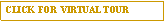 Text Box: CLICK  FOR  VIRTUAL TOUR